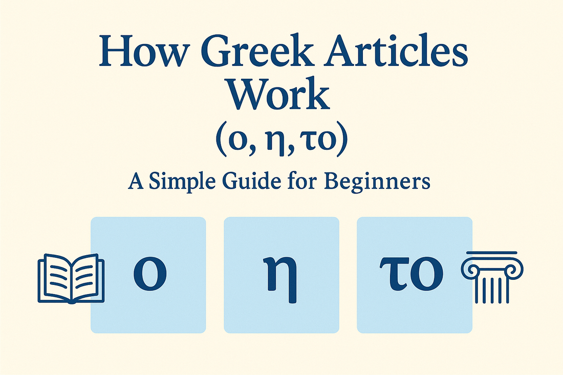 How Greek Articles Work (ο, η, το) — A Simple Guide for Beginners