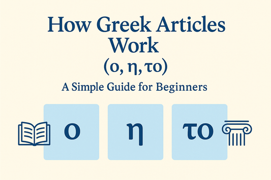 How Greek Articles Work (ο, η, το) — A Simple Guide for Beginners
