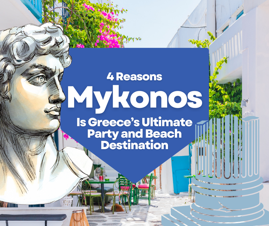 4 Reasons Mykonos Is Greece’s Ultimate Party and Beach Destination - PrepareForGreece